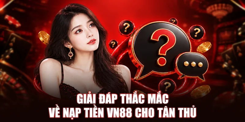 Giải đáp thắc mắc về nạp tiền VN88 cho tân thủ