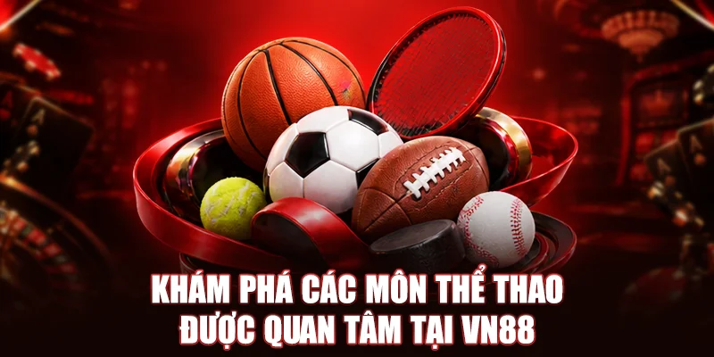 Khám phá các môn thể thao được quan tâm tại VN88
