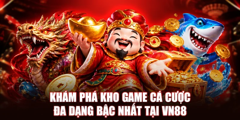 Khám phá kho game cá cược đa dạng bậc nhất tại VN88