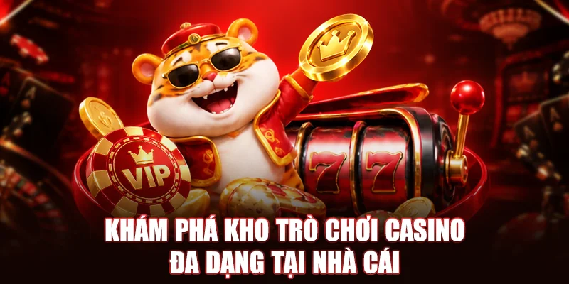 Khám phá kho trò chơi casino đa dạng tại nhà cái