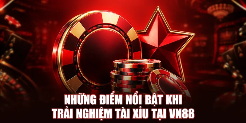 Những điểm nổi bật khi trải nghiệm tài xỉu tại VN88