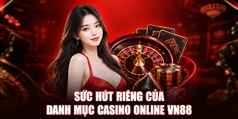 Sức hút riêng của danh mục Casino Online VN88